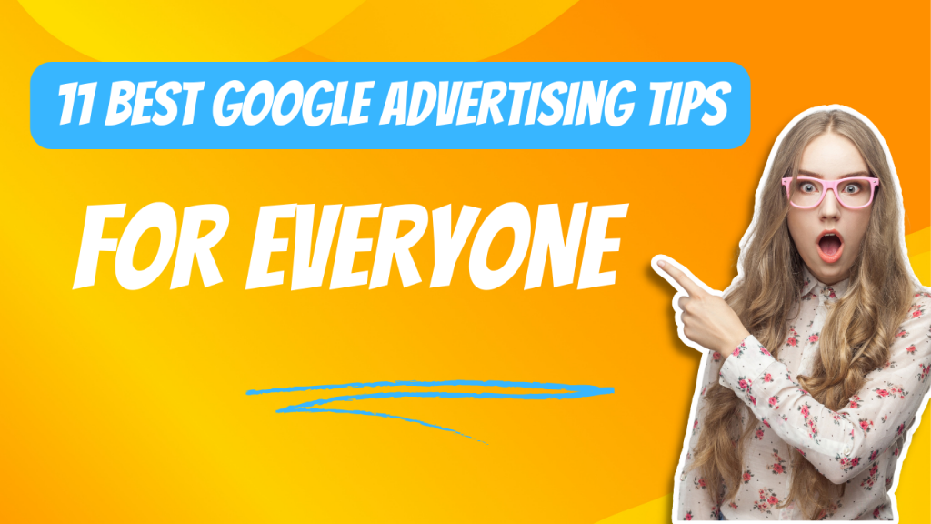 11 Best Google Advertising Tips For Everyone