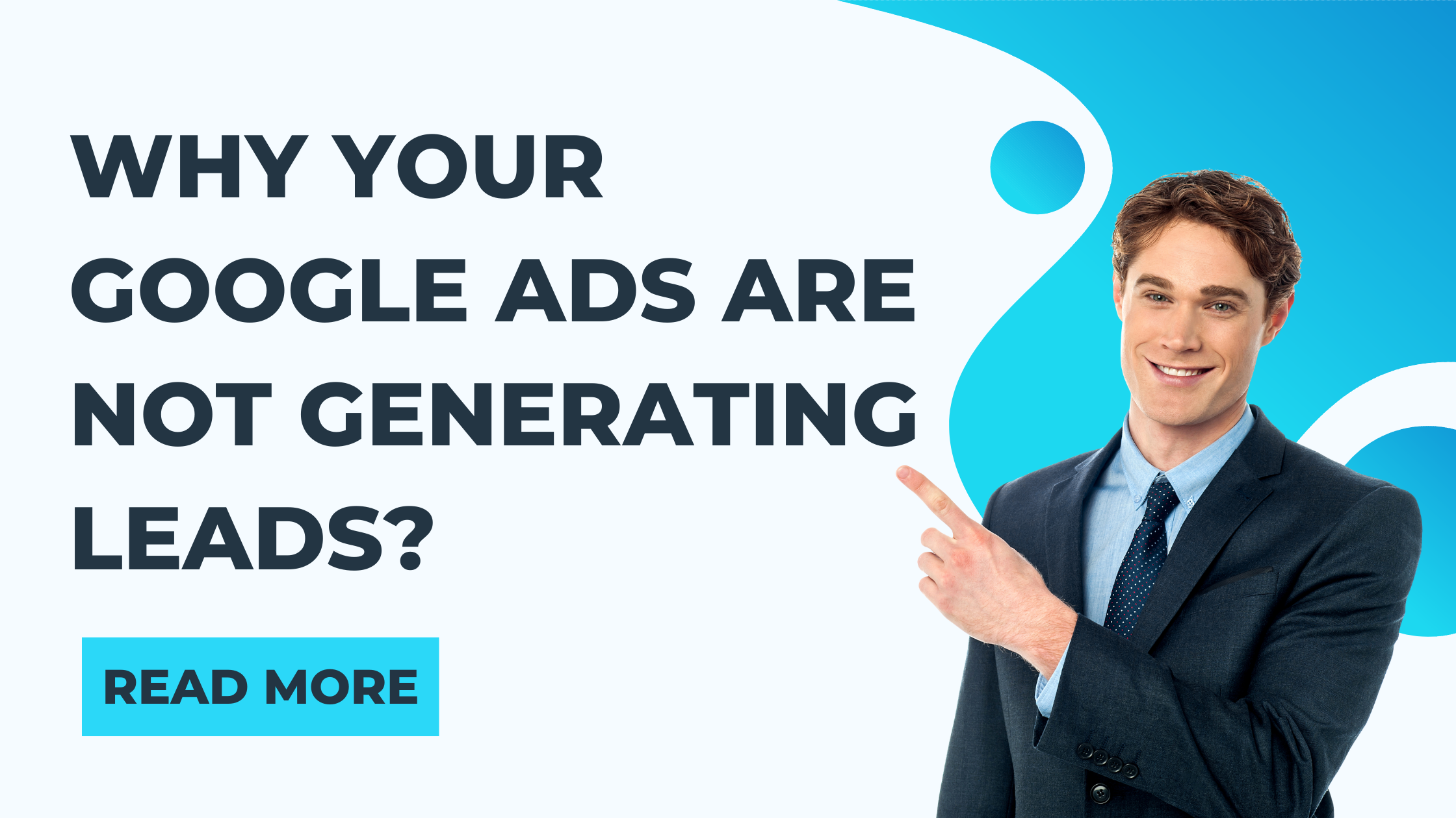 Why Your Google Ads Are Not Generating Leads & How to Fix It?